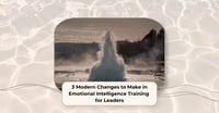 3 Modern Changes to Make in Emotional Intelligence Training for Leaders